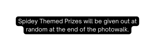 Spidey Themed Prizes will be given out at random at the end of the photowalk